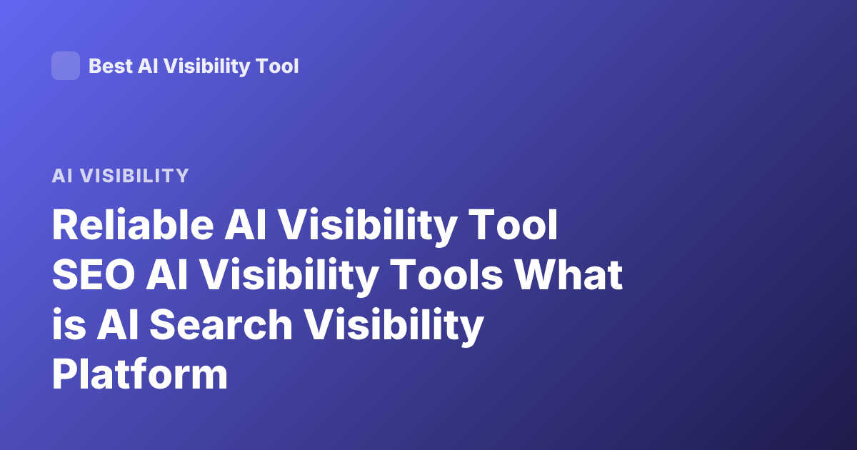 Reliable AI Visibility Tool SEO AI Visibility Tools What is AI Search Visibility Platform