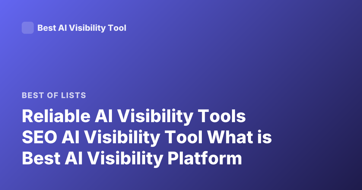 Reliable AI Visibility Tools SEO AI Visibility Tool What is Best AI Visibility Platform