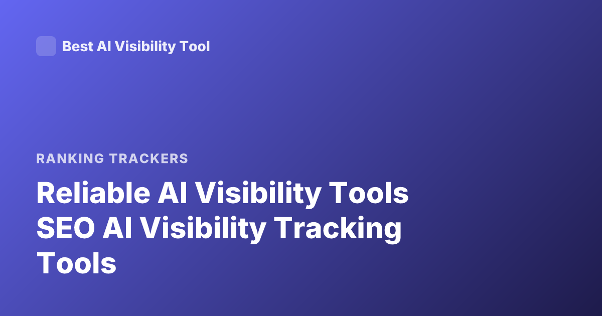 Reliable AI Visibility Tools SEO AI Visibility Tracking Tools