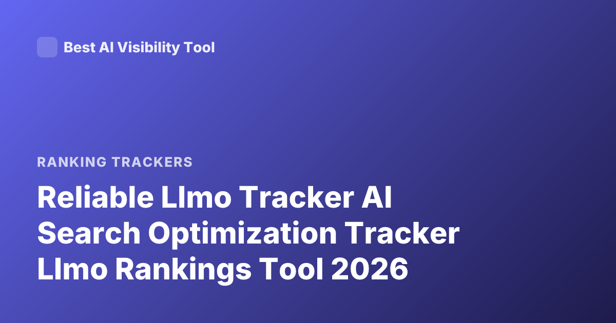 Reliable Llmo Tracker AI Search Optimization Tracker Llmo Rankings Tool 2026