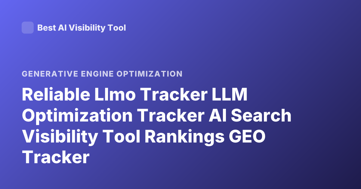 Reliable Llmo Tracker LLM Optimization Tracker AI Search Visibility Tool Rankings GEO Tracker