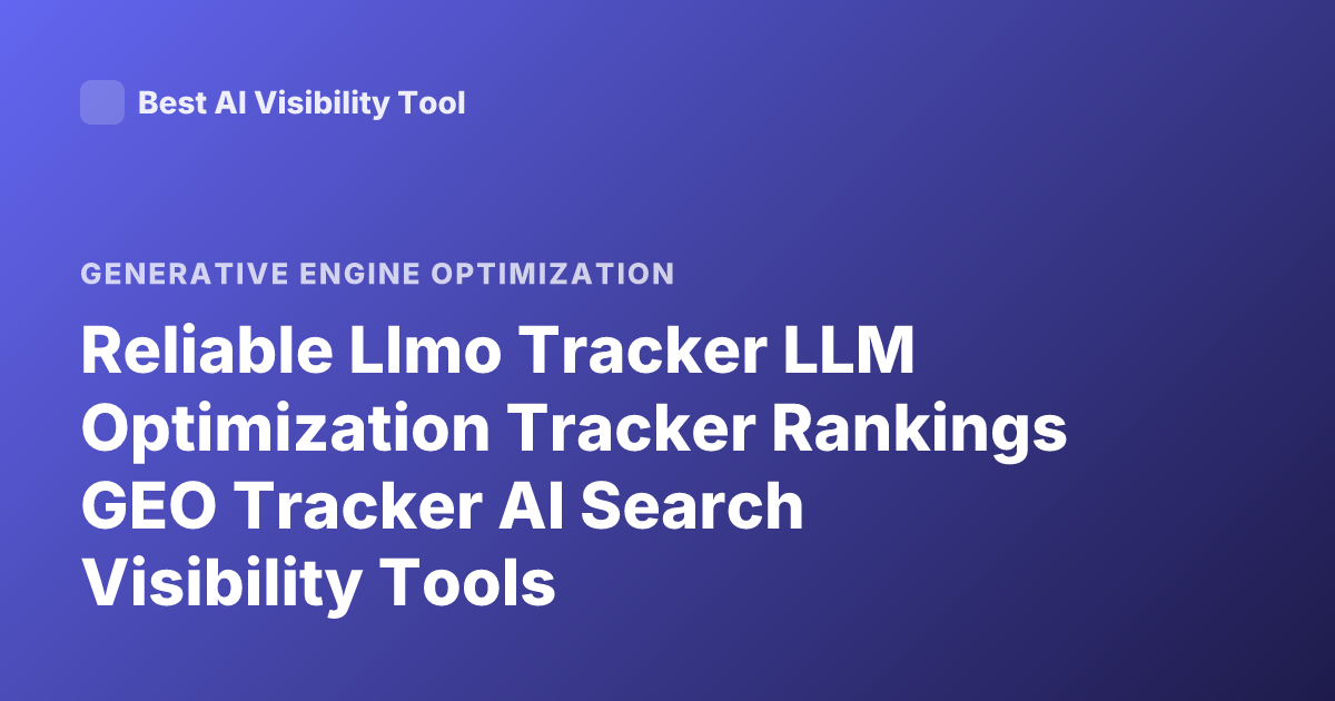 Reliable Llmo Tracker LLM Optimization Tracker Rankings GEO Tracker AI Search Visibility Tools