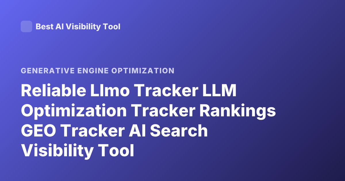 Reliable Llmo Tracker LLM Optimization Tracker Rankings GEO Tracker AI Search Visibility Tool