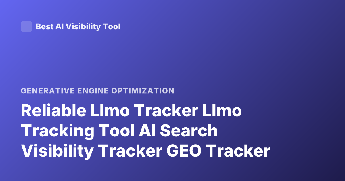 Reliable Llmo Tracker Llmo Tracking Tool AI Search Visibility Tracker GEO Tracker