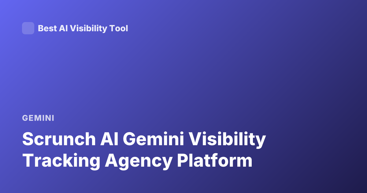 Scrunch AI Gemini Visibility Tracking Agency Platform