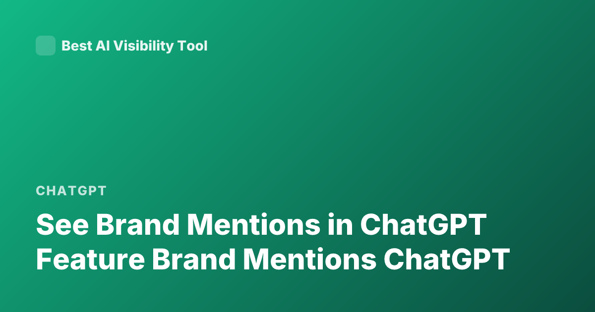See Brand Mentions in ChatGPT Feature Brand Mentions ChatGPT