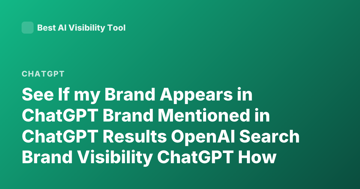 See If my Brand Appears in ChatGPT Brand Mentioned in ChatGPT Results OpenAI Search Brand Visibility ChatGPT How to Check Brand Presence