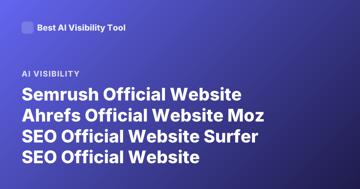 Semrush Official Website Ahrefs Official Website Moz SEO Official Website Surfer SEO Official Website