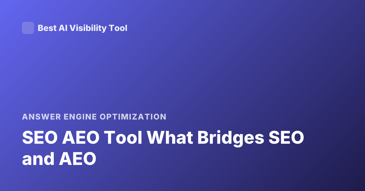 SEO AEO Tool What Bridges SEO and AEO