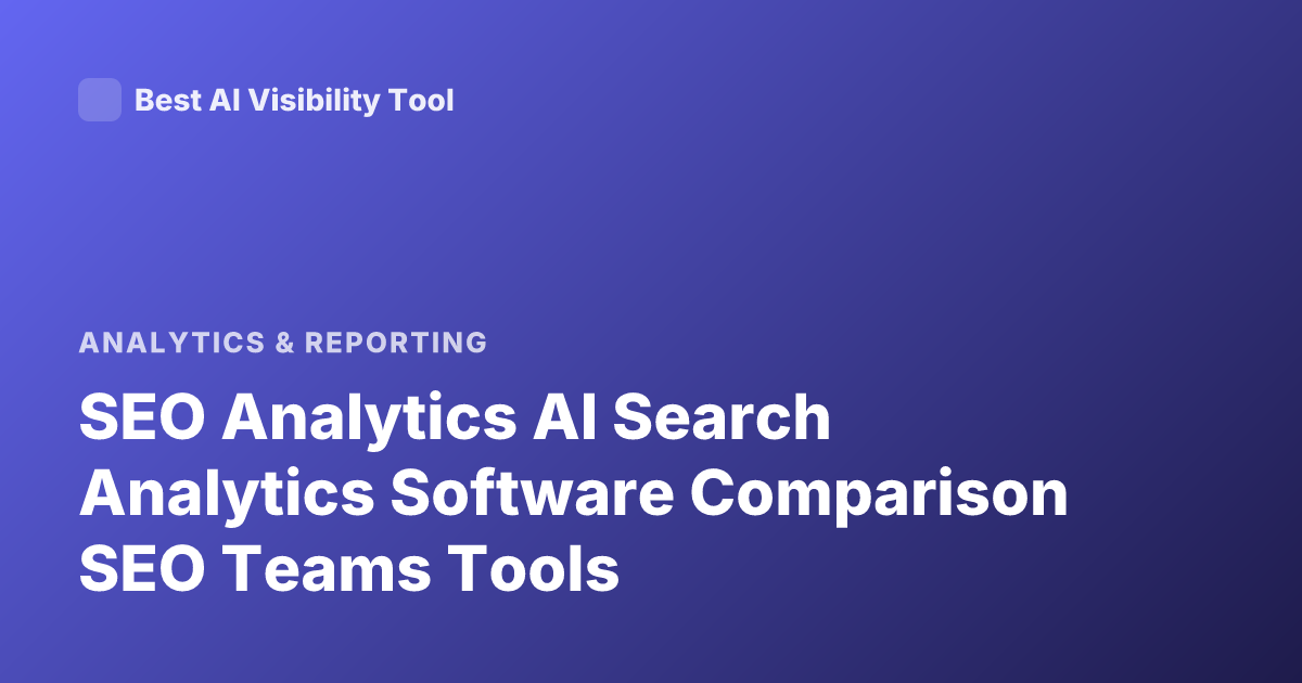 SEO Analytics AI Search Analytics Software Comparison SEO Teams Tools