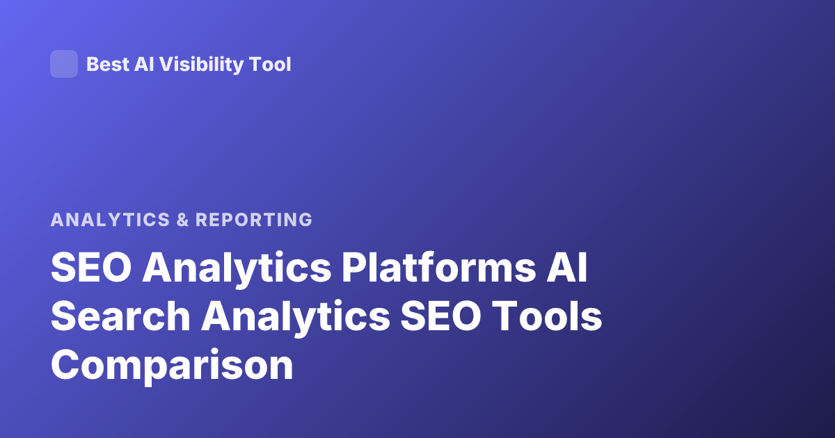 SEO Analytics Platforms AI Search Analytics SEO Tools Comparison
