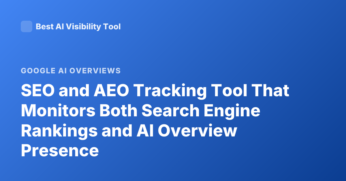 SEO and AEO Tracking Tool That Monitors Both Search Engine Rankings and AI Overview Presence