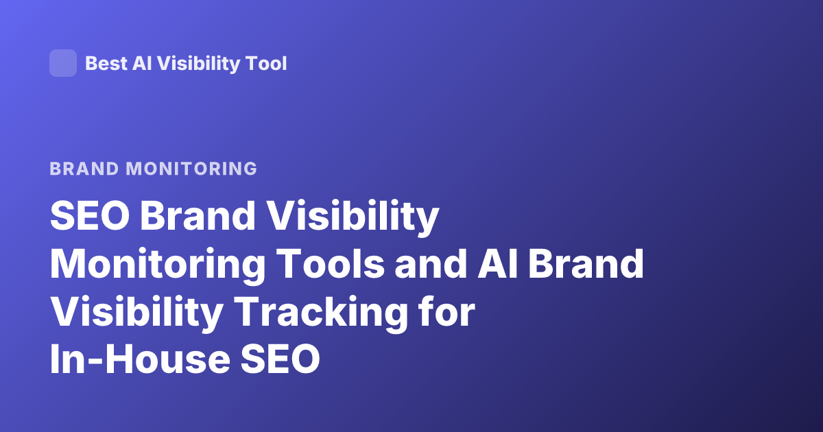 SEO Brand Visibility Monitoring Tools and AI Brand Visibility Tracking for In-House SEO