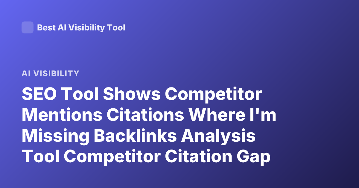 SEO Tool Shows Competitor Mentions Citations Where I'm Missing Backlinks Analysis Tool Competitor Citation Gap SEO