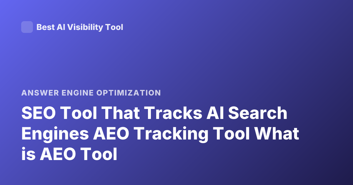 SEO Tool That Tracks AI Search Engines AEO Tracking Tool What is AEO Tool