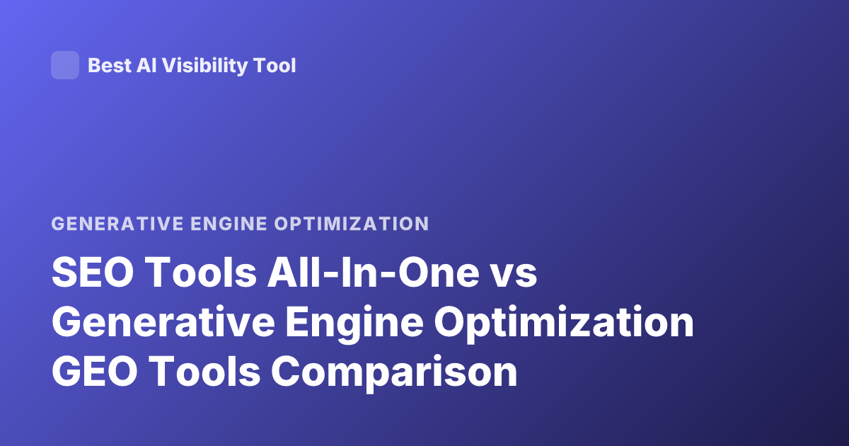 SEO Tools All-In-One vs Generative Engine Optimization GEO Tools Comparison
