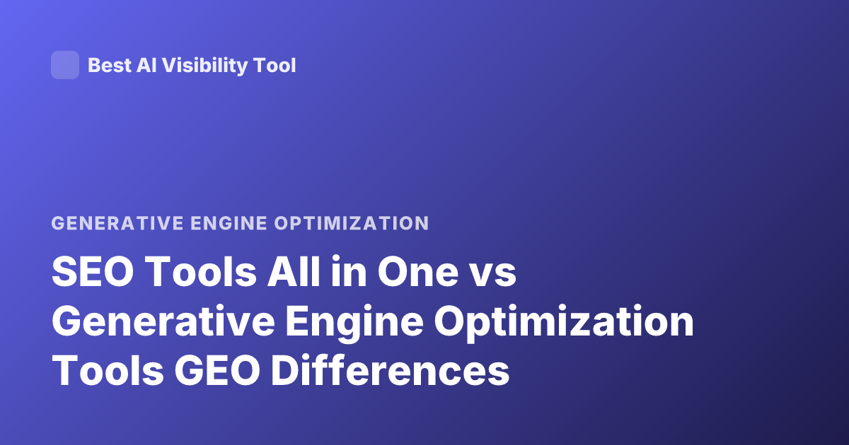 SEO Tools All in One vs Generative Engine Optimization Tools GEO Differences