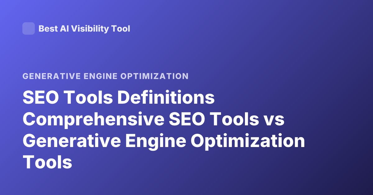 SEO Tools Definitions Comprehensive SEO Tools vs Generative Engine Optimization Tools
