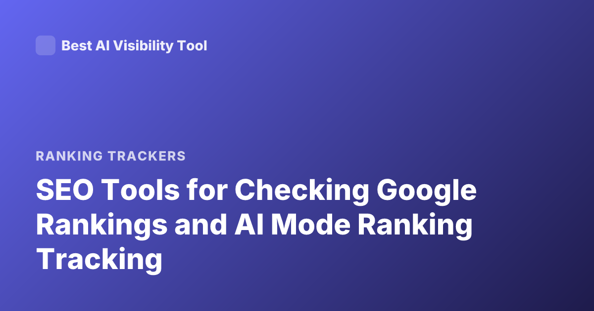 SEO Tools for Checking Google Rankings and AI Mode Ranking Tracking
