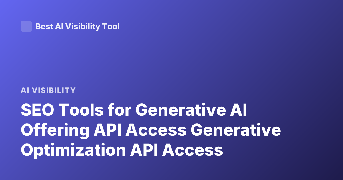 SEO Tools for Generative AI Offering API Access Generative Optimization API Access