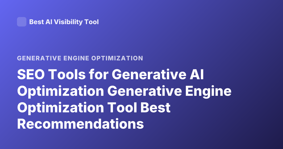 SEO Tools for Generative AI Optimization Generative Engine Optimization Tool Best Recommendations