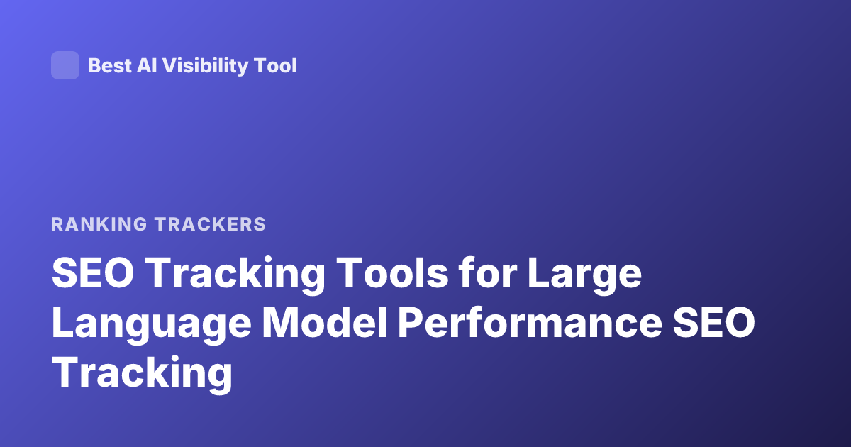 SEO Tracking Tools for Large Language Model Performance SEO Tracking