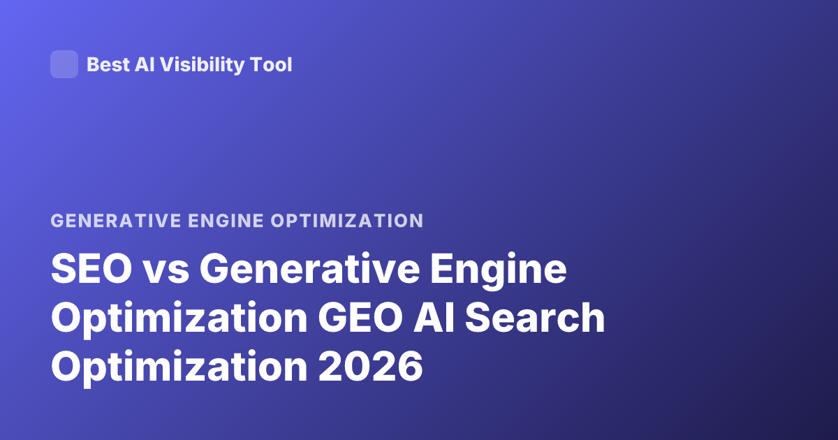 SEO vs Generative Engine Optimization GEO AI Search Optimization 2026