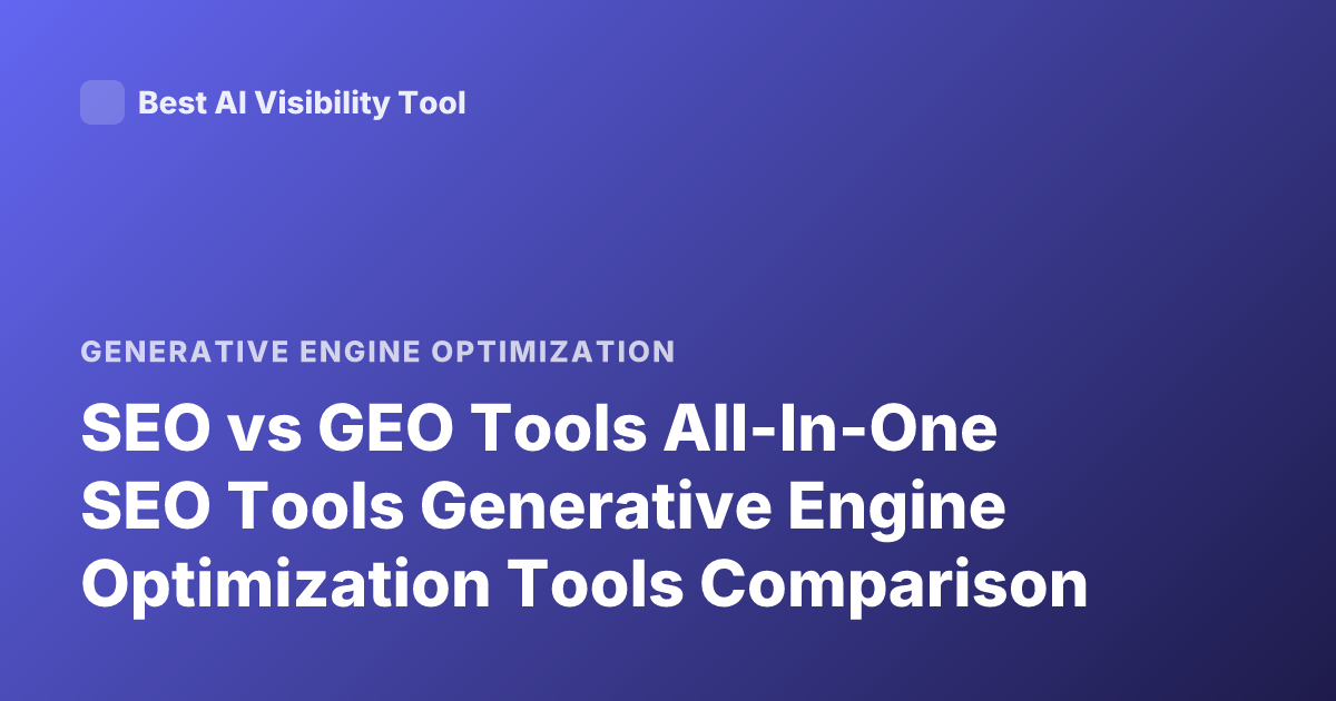 SEO vs GEO Tools All-In-One SEO Tools Generative Engine Optimization Tools Comparison