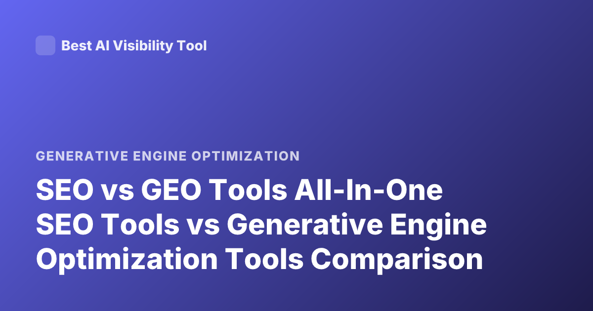 SEO vs GEO Tools All-In-One SEO Tools vs Generative Engine Optimization Tools Comparison