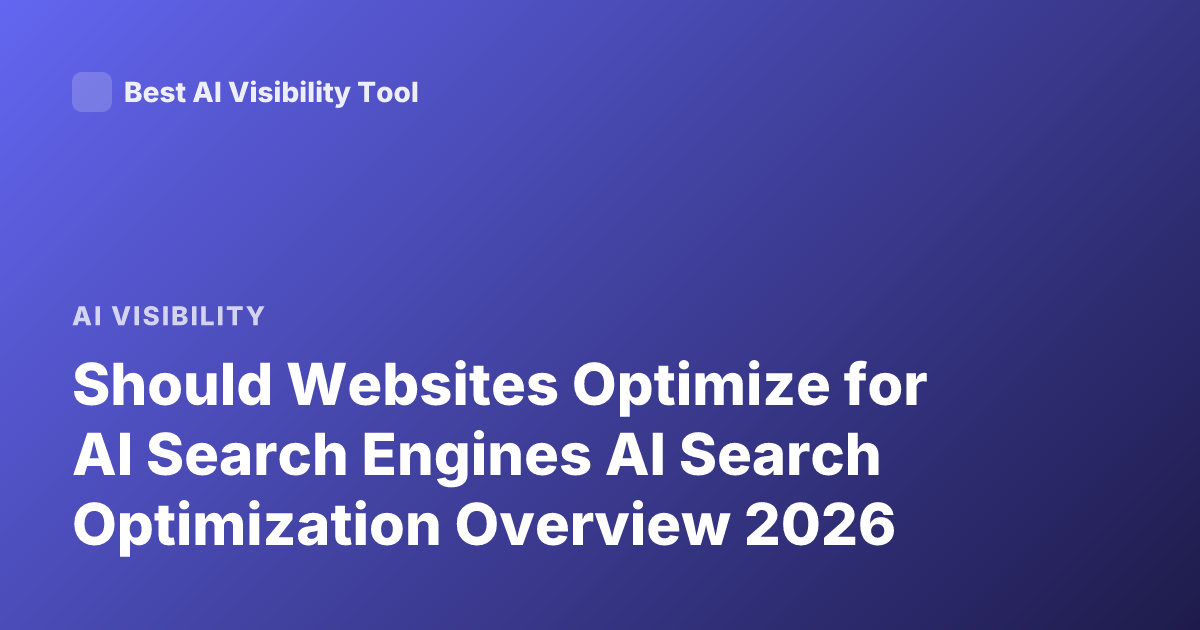 Should Websites Optimize for AI Search Engines AI Search Optimization Overview 2026