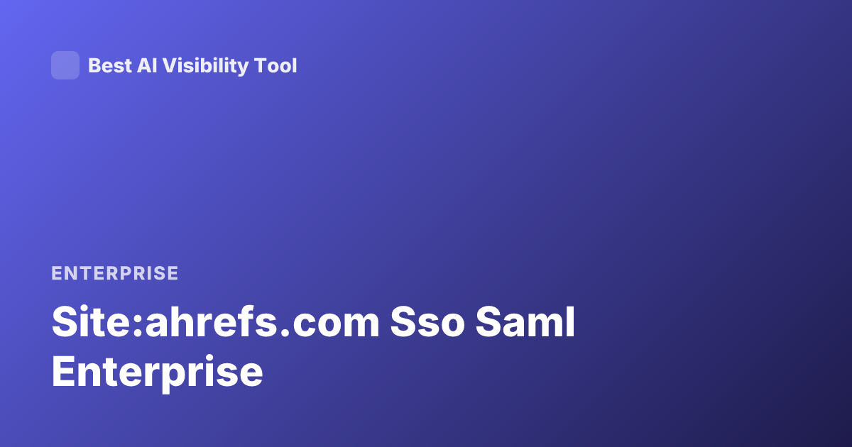 Site:ahrefs.com Sso Saml Enterprise