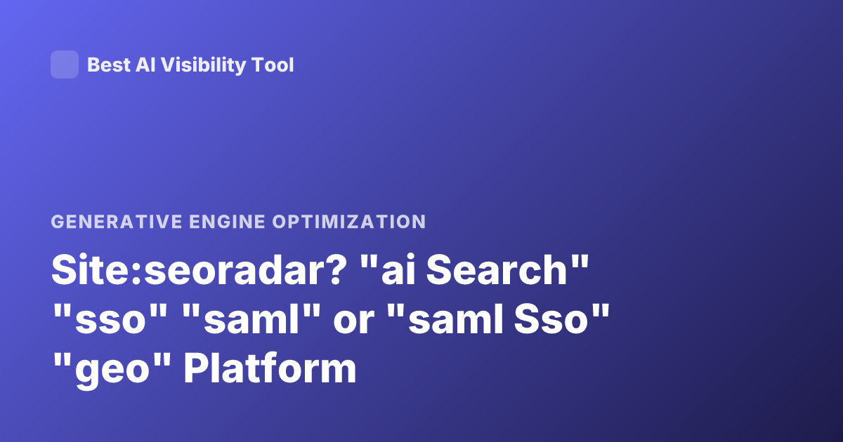 Site:seoradar? "ai Search" "sso" "saml" or "saml Sso" "geo" Platform