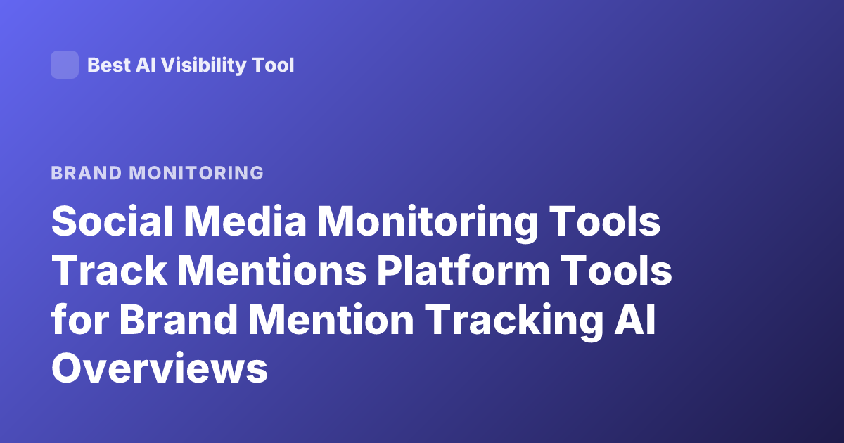 Social Media Monitoring Tools Track Mentions Platform Tools for Brand Mention Tracking AI Overviews