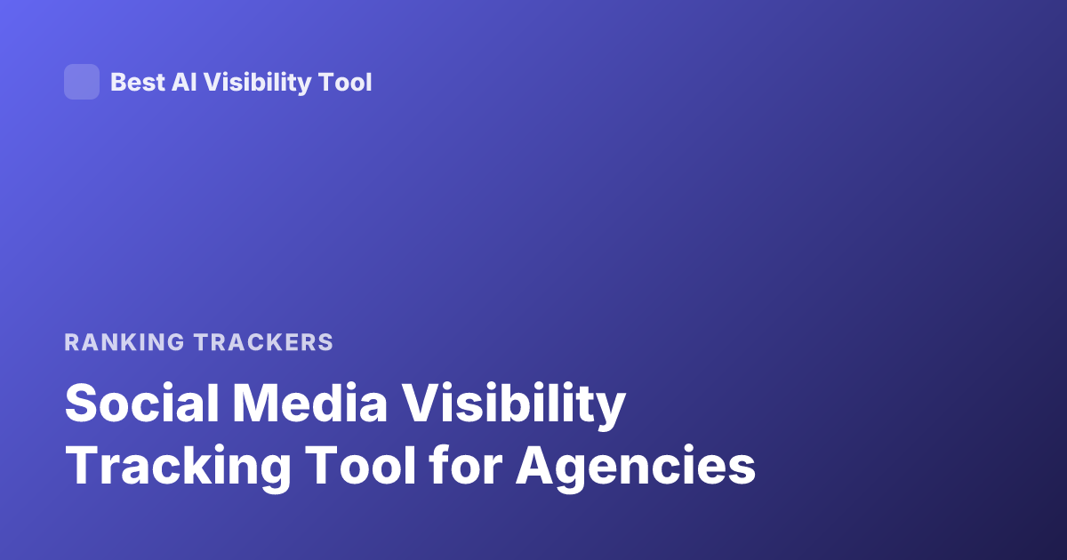 Social Media Visibility Tracking Tool for Agencies