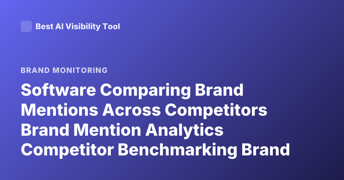Software Comparing Brand Mentions Across Competitors Brand Mention Analytics Competitor Benchmarking Brand Mentions Tools