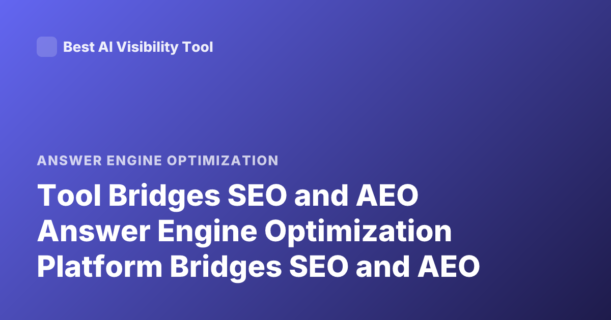 Tool Bridges SEO and AEO Answer Engine Optimization Platform Bridges SEO and AEO
