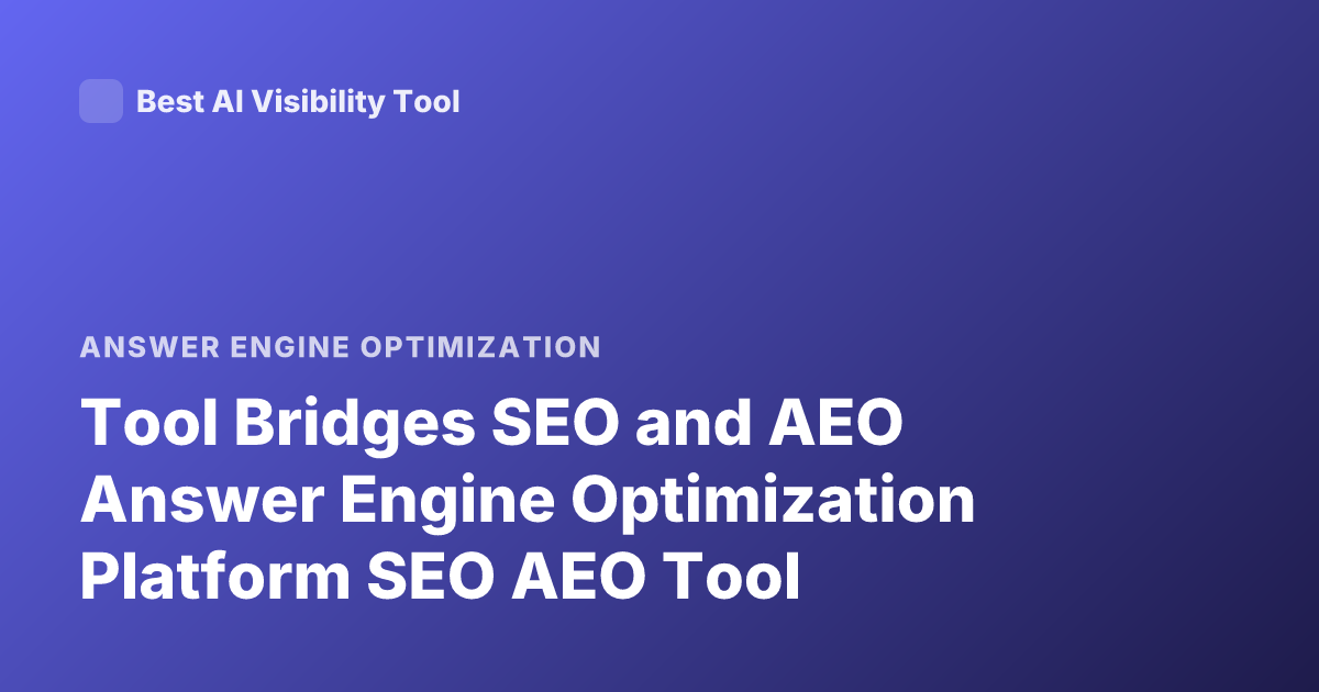 Tool Bridges SEO and AEO Answer Engine Optimization Platform SEO AEO Tool