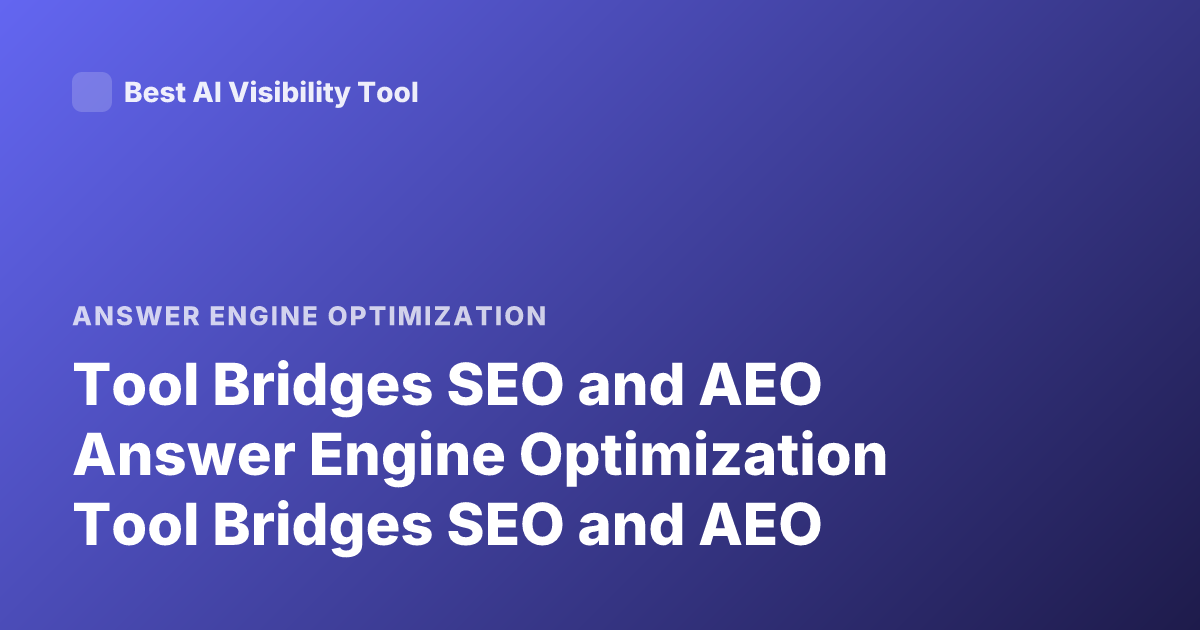 Tool Bridges SEO and AEO Answer Engine Optimization Tool Bridges SEO and AEO