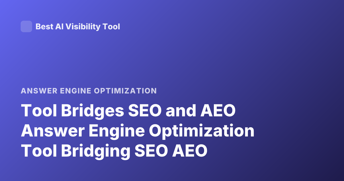Tool Bridges SEO and AEO Answer Engine Optimization Tool Bridging SEO AEO