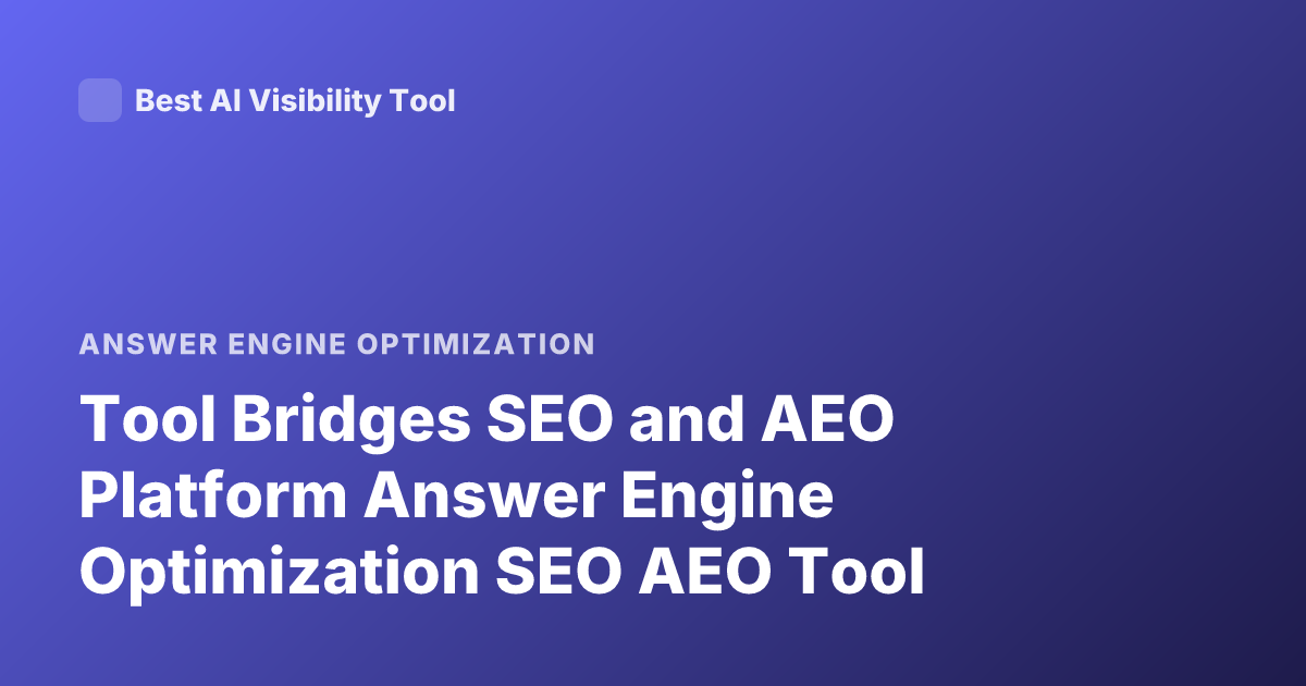 Tool Bridges SEO and AEO Platform Answer Engine Optimization SEO AEO Tool
