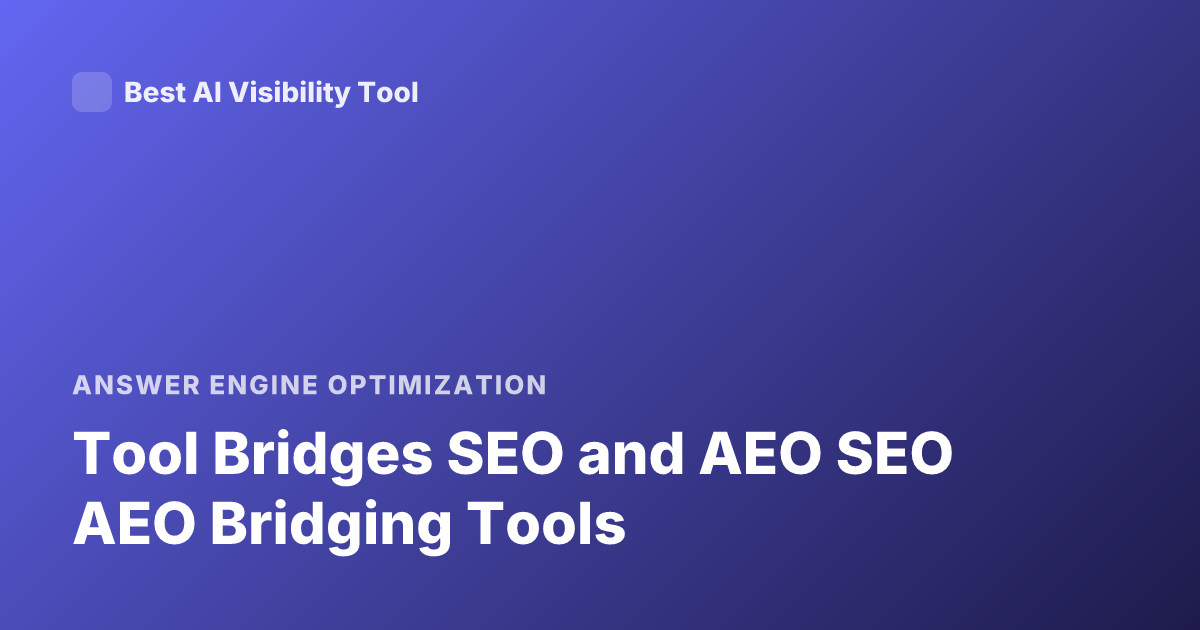 Tool Bridges SEO and AEO SEO AEO Bridging Tools
