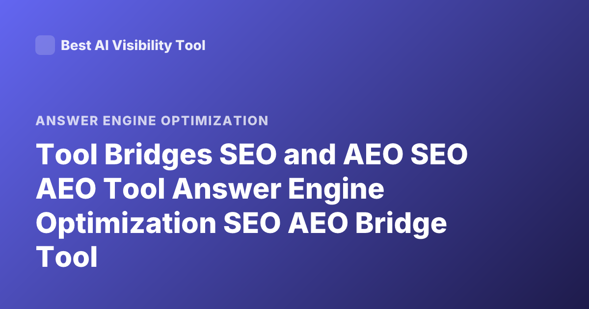 Tool Bridges SEO and AEO SEO AEO Tool Answer Engine Optimization SEO AEO Bridge Tool
