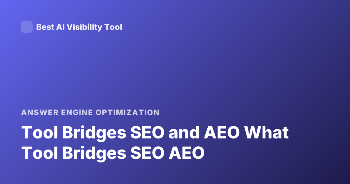 Tool Bridges SEO and AEO What Tool Bridges SEO AEO