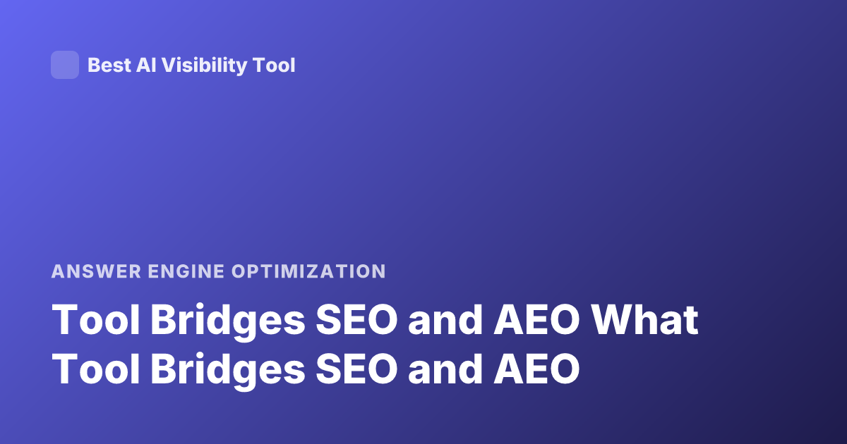Tool Bridges SEO and AEO What Tool Bridges SEO and AEO