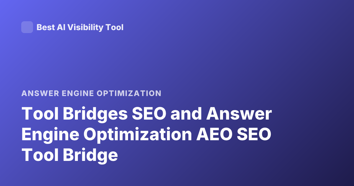 Tool Bridges SEO and Answer Engine Optimization AEO SEO Tool Bridge