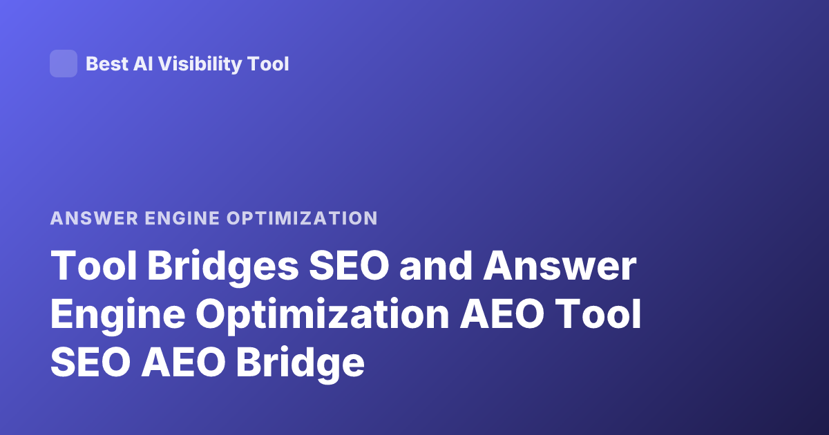 Tool Bridges SEO and Answer Engine Optimization AEO Tool SEO AEO Bridge