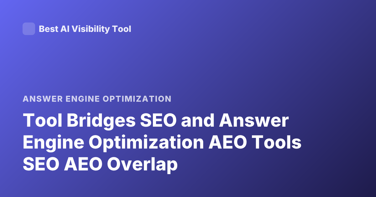 Tool Bridges SEO and Answer Engine Optimization AEO Tools SEO AEO Overlap