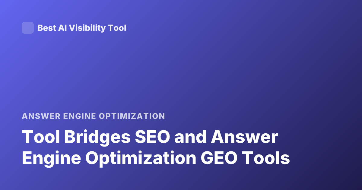Tool Bridges SEO and Answer Engine Optimization GEO Tools