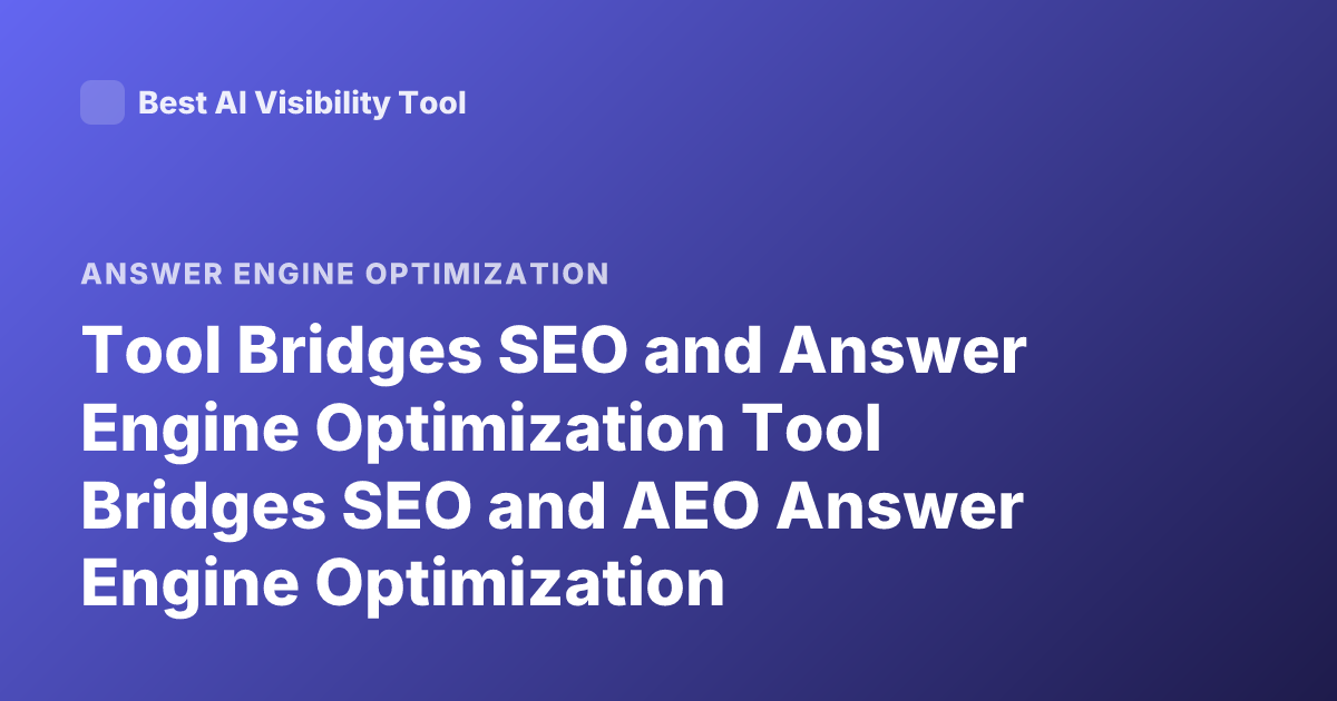Tool Bridges SEO and Answer Engine Optimization Tool Bridges SEO and AEO Answer Engine Optimization