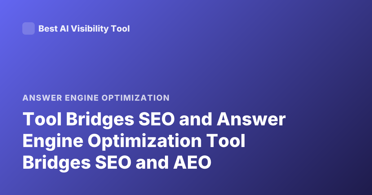 Tool Bridges SEO and Answer Engine Optimization Tool Bridges SEO and AEO